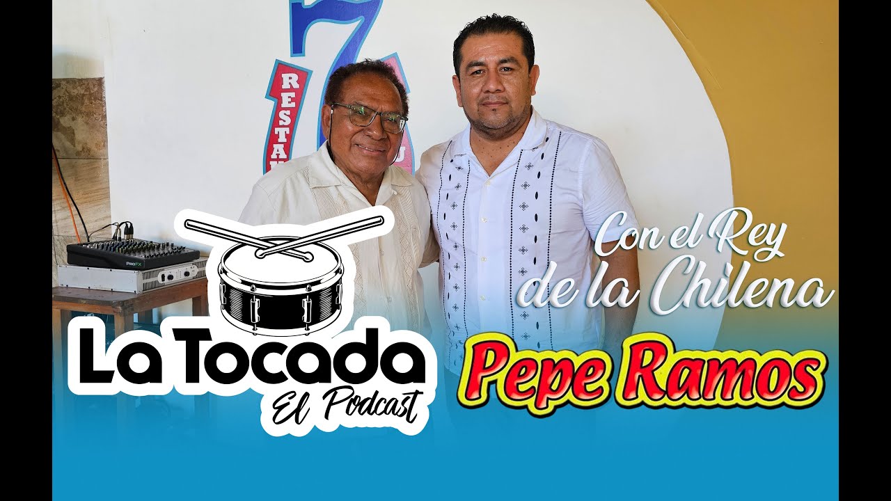 La Tocada El Podcast - Pepe Ramos El Rey de la Chilena.