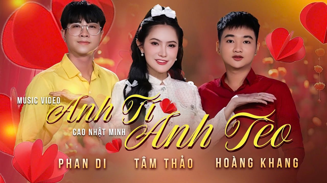 ANH TÍ ANH TÈO || (Cao Nhật Minh) || TÂM THẢO, PHAN DI, HOÀNG KHANG