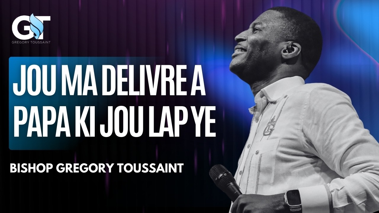 Jou Ma Delivre A Papa Ki Jou Lap Ye | Louwanj Tèt chaje | Bishop Gregory Toussaint | Louwanj