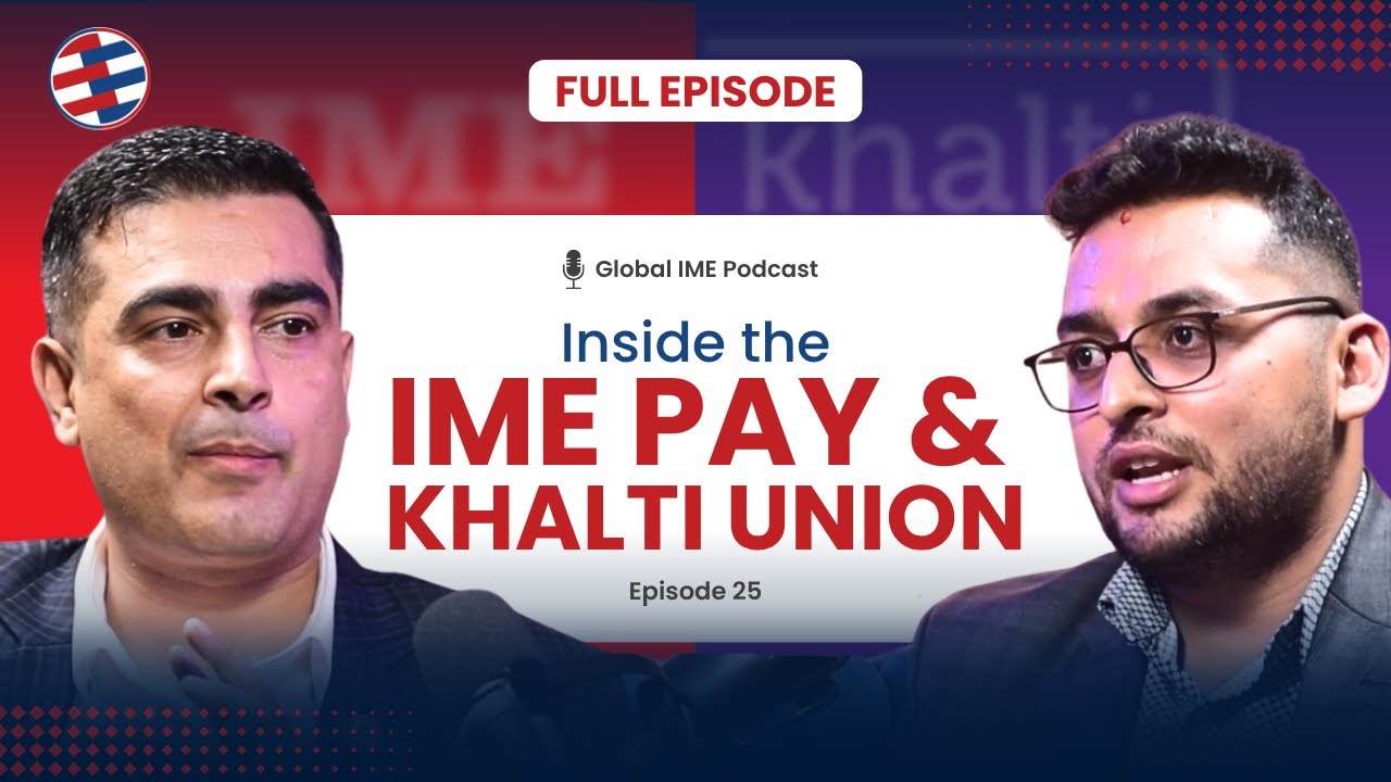 Global IME Podcast Ep -25 | IME Khalti CEO Binay Khadka on Inside the IME Pay and Khalti Union