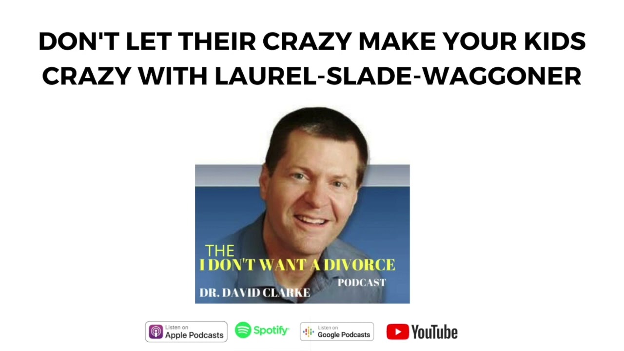 Don't Let Their Crazy Make Your Kids Crazy With Laurel Slade-Waggoner