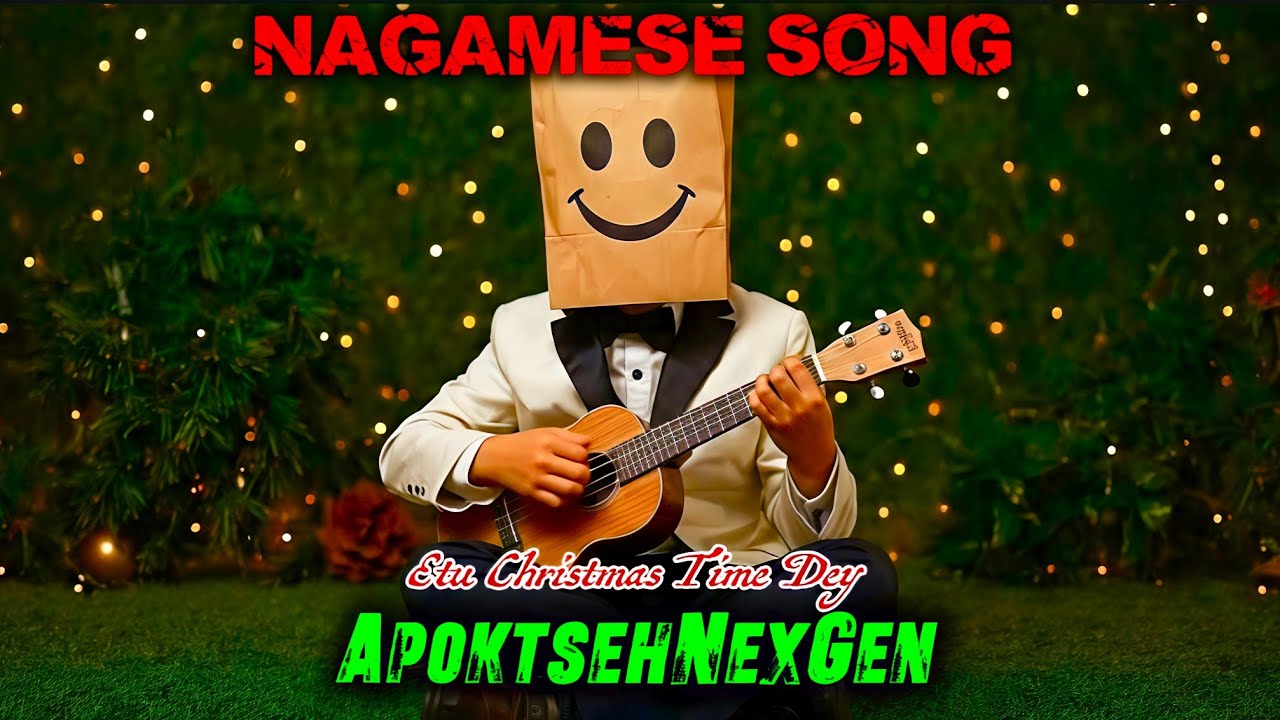 NAGAMESE SONG | Etu Christmas Time Dey - ApoktsehNexGen 