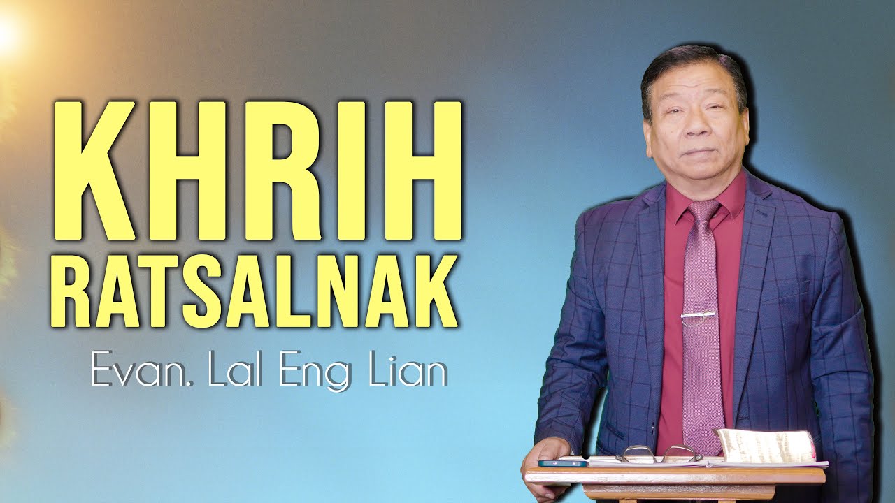 Evan. Lal Eng Lian | KHRIH RATSALNAK (Sermon)
