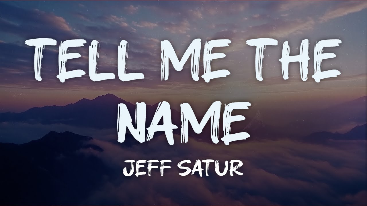 jeff satur - tell me the name (lyrics)