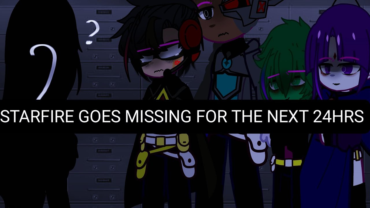 Starfire goes missing for 24hrs ||| TT ||| CRINGE?💀||| ROBSTAR‼️||| Enjoy