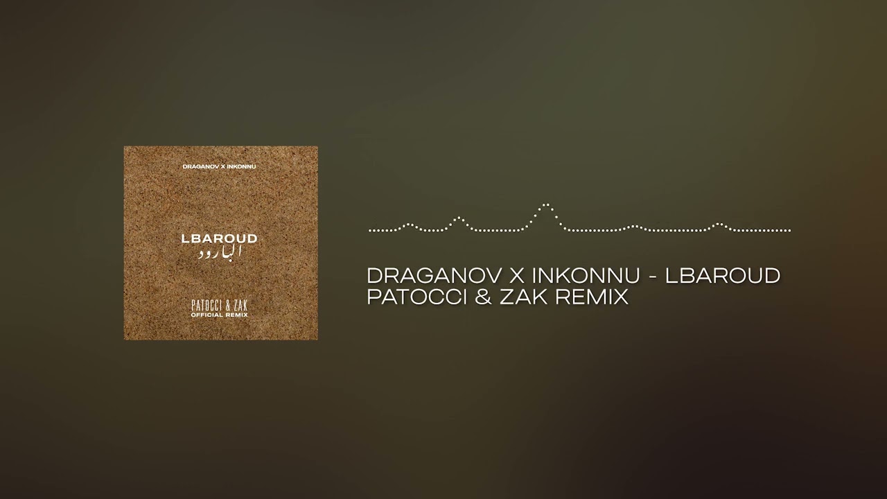 DRAGANOV X INKONNU - LBAROUD ( PATOCCI & ZAK OFFICIAL REMIX )