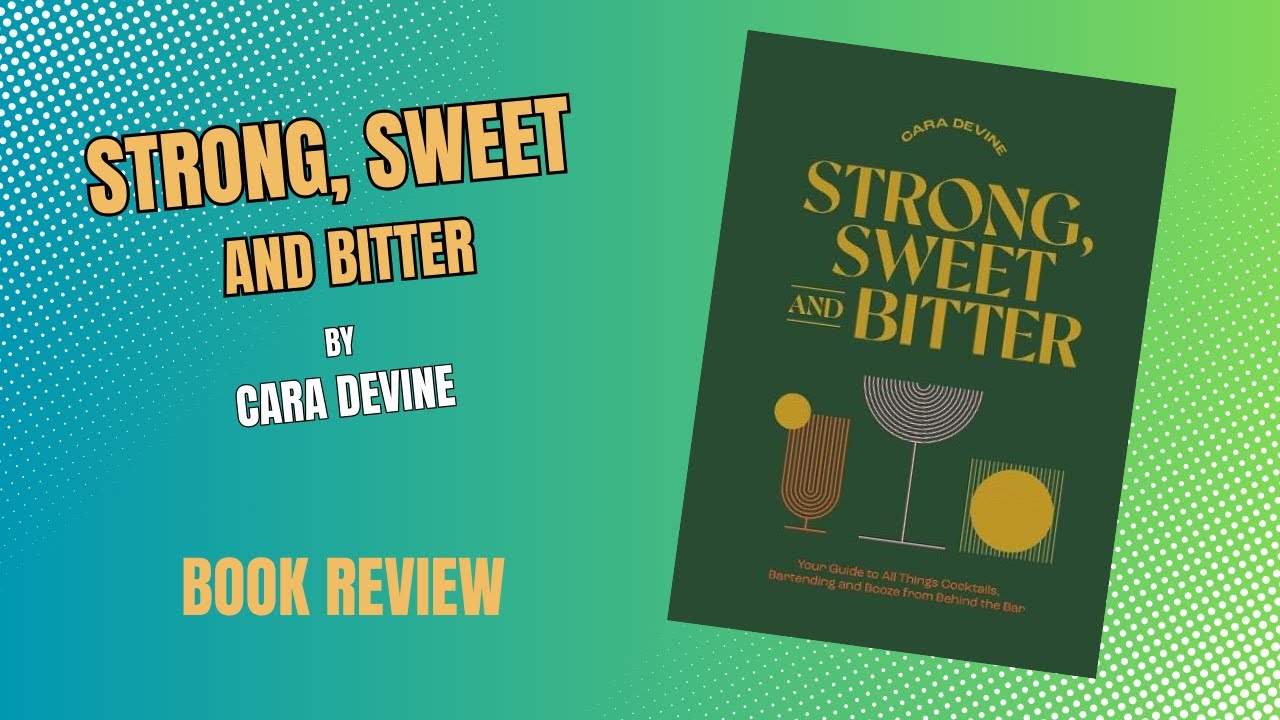 Strong, Sweet and Bitter by Cara Devine cocktail book review