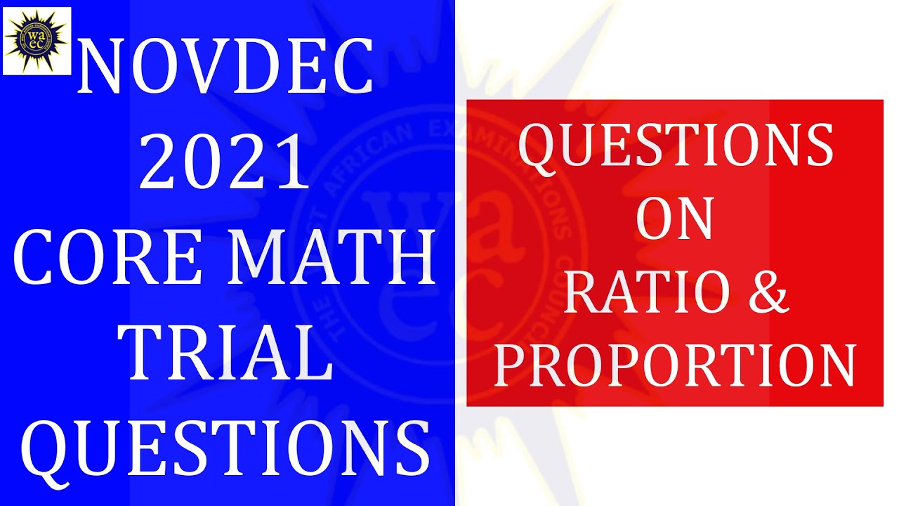 NOVDEC 2021 Core Mathematics Trial Questions - Ratio, Proportion and Rates