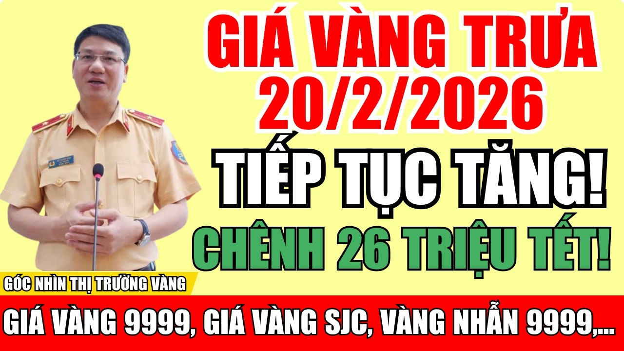 Giá vàng trưa ngày 20/2/2026 | Vàng thế giới giảm nhưng SJC tiếp tục tăng neo cao