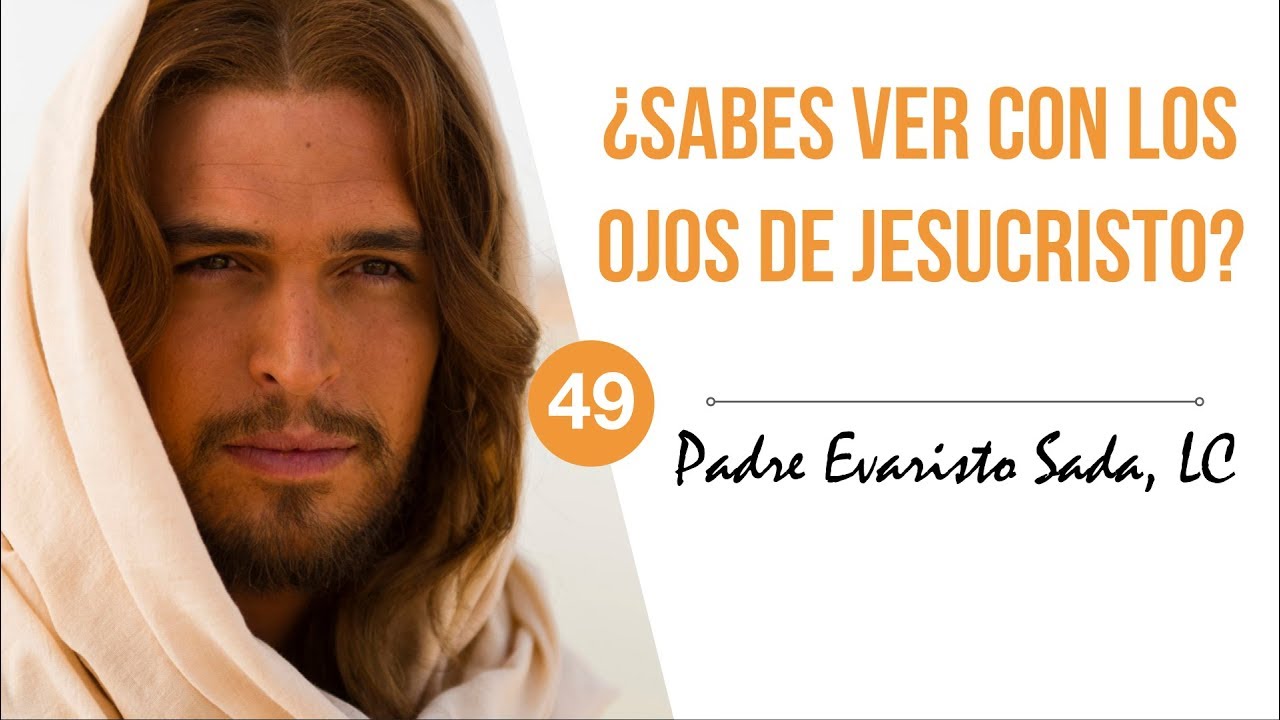 ¿Sabes ver con los ojos de Jesucristo?