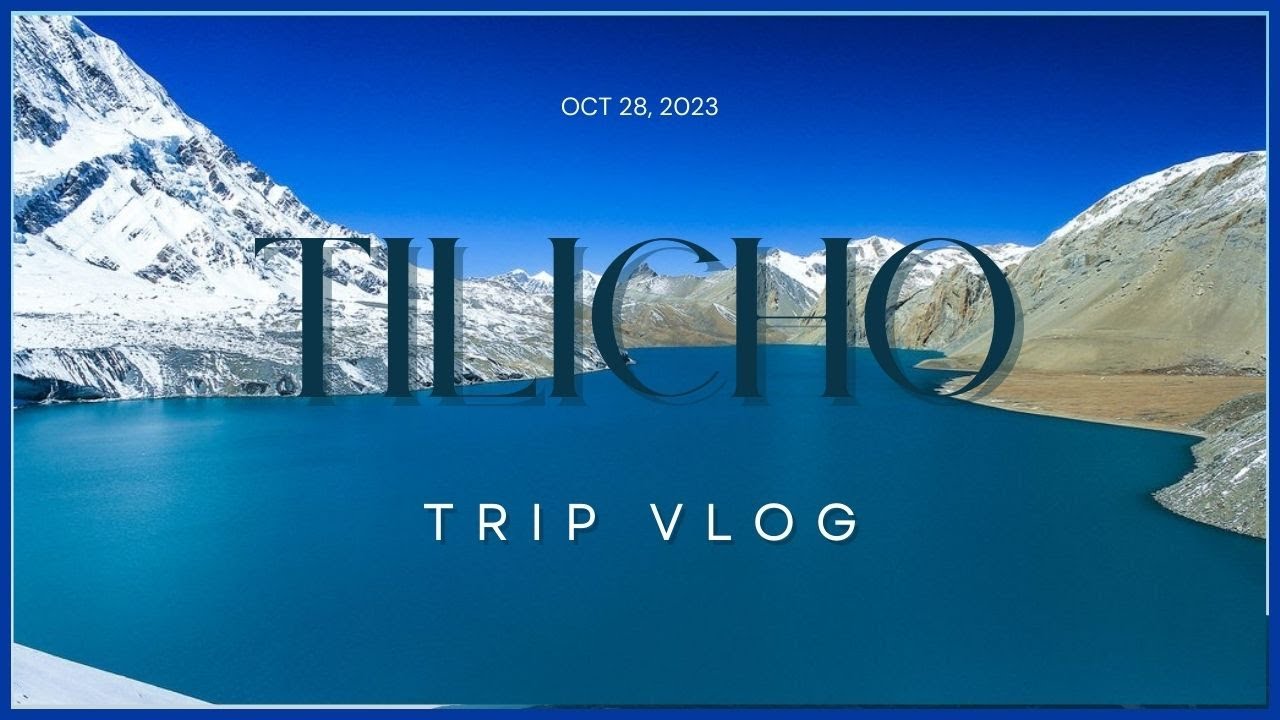 TILICHO LAKE VLOG "4,919m" || World's highest Glacial Lake ||
