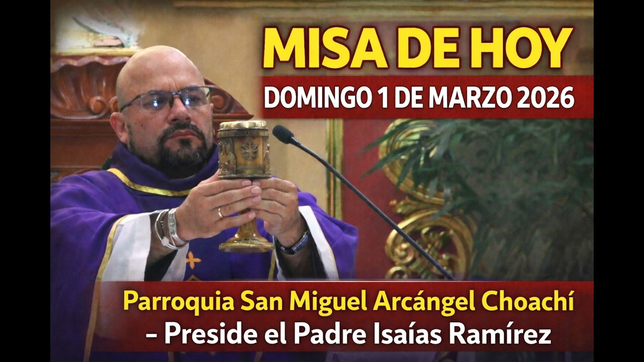 SANTA MISA DE DOMINGO 1 DE MARZO DE 2026   Parroquia San Miguel Arcángel Choachi Cund