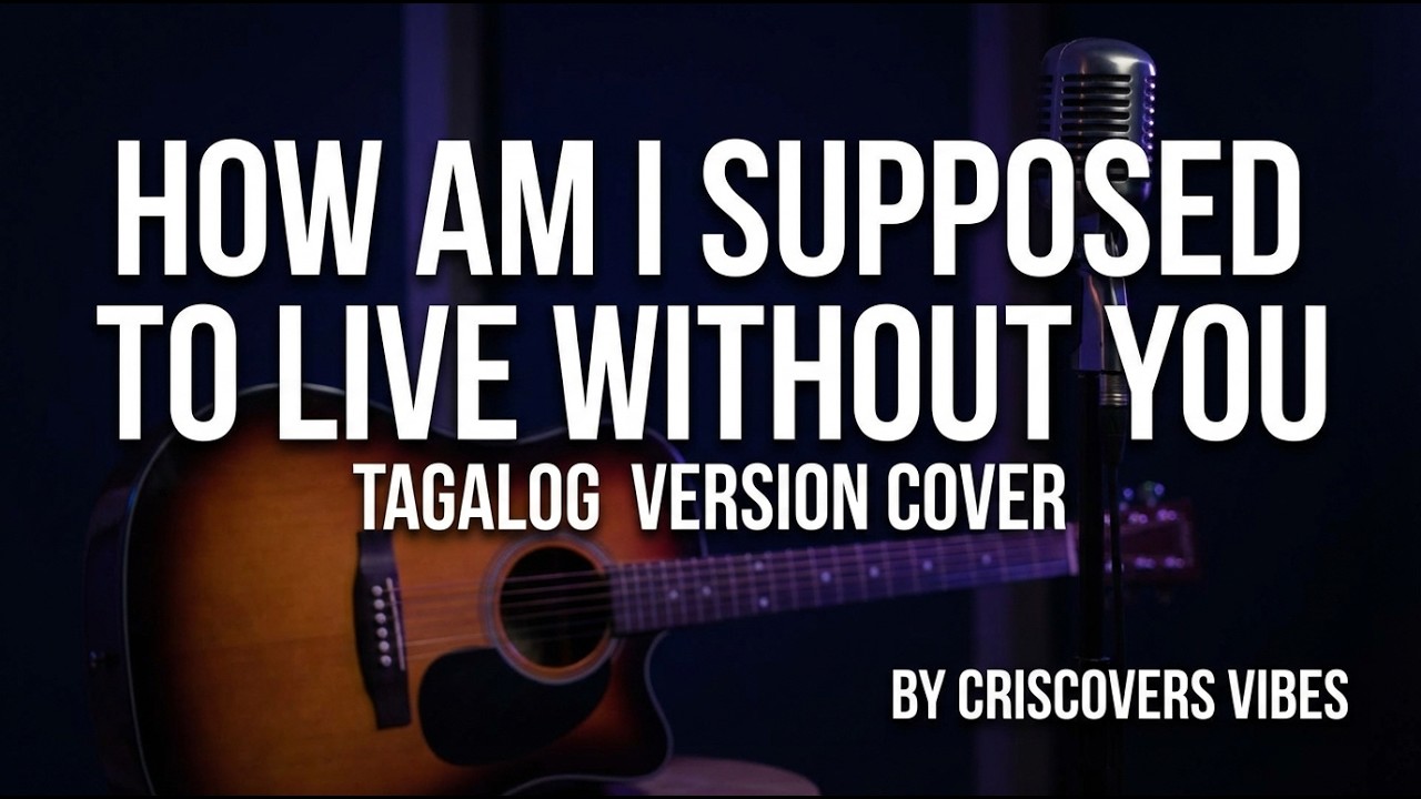 How Am I Supposed To Live Without You Tagalog Version Cover