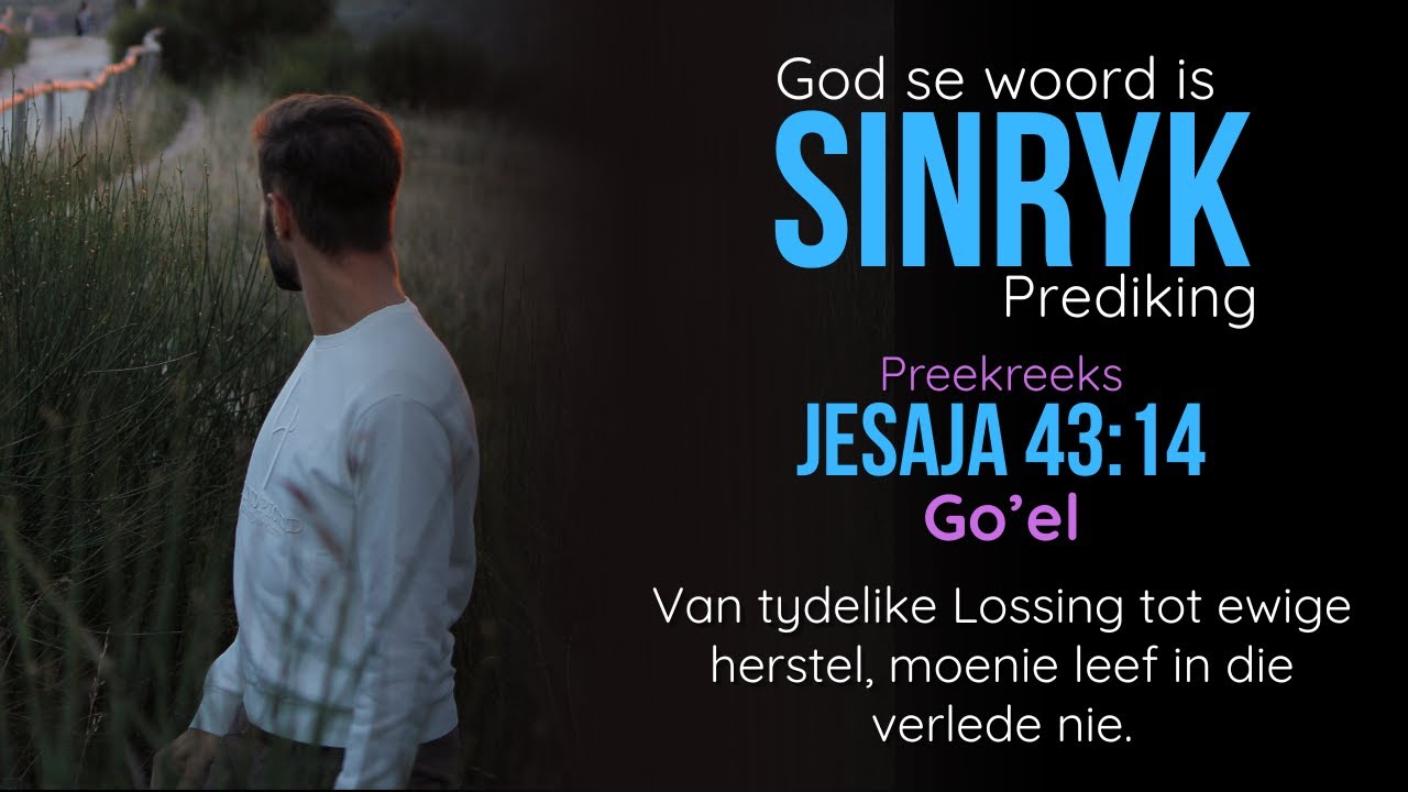 Go’el: Van ‘n tydelike verlossing na ‘n ewige herstel, moenie in die verlede leef nie - Jesaja 43v14