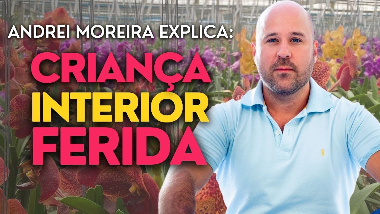 Explica&ccedil;&atilde;o simples e direta sobre crian&ccedil;a interior ferida | Andrei Moreira