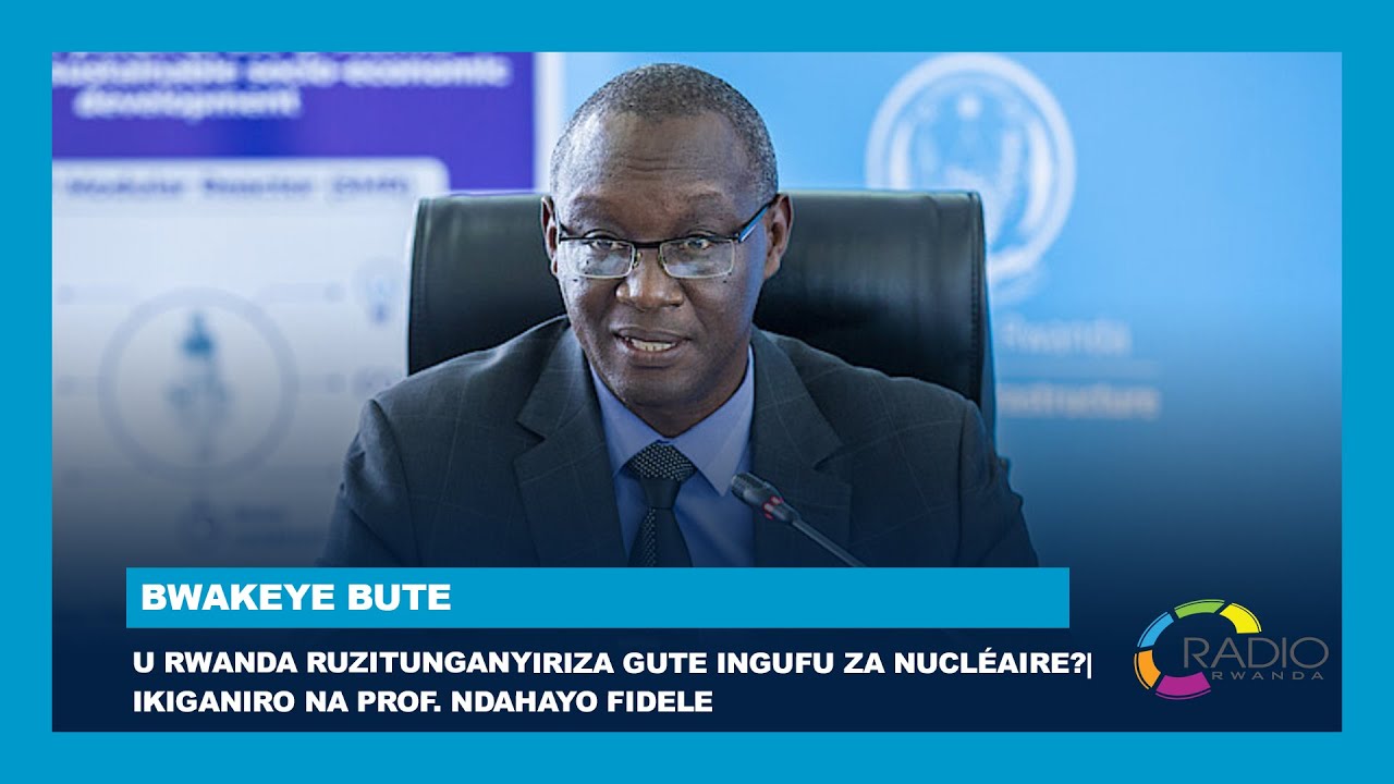 U Rwanda ruzitunganyiriza gute ingufu za Nucléaire mu cyerekezo 2050? || Ikiganiro na Prof. Ndahayo
