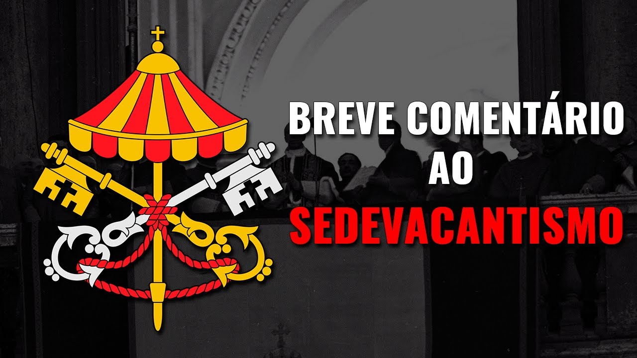 Breve comentário ao Sedevacantismo - Prof. Carlos Nougué