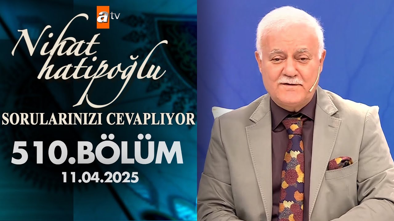 Nihat Hatipoğlu Sorularınızı Cevaplıyor 510. B&ouml;l&uuml;m | 11 Nisan 2025