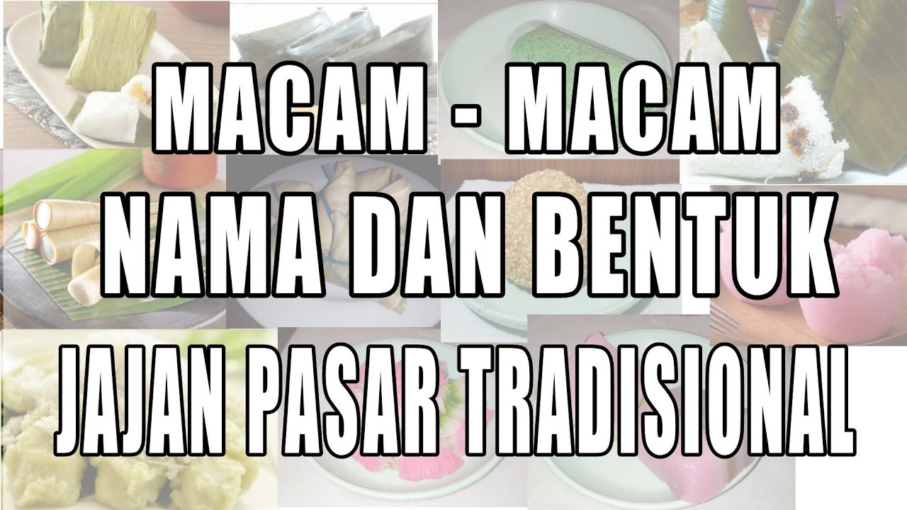 Macam-macam bentuk dan nama jajan pasar tradisional