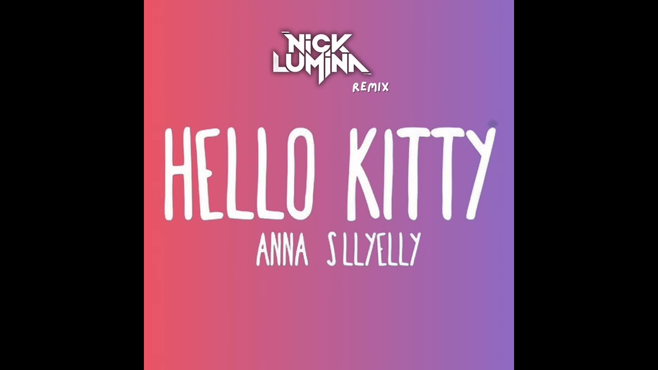Anna - Hello Kitty [NICKLUMINA Mashup]