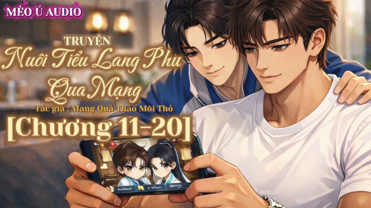 [Chương 11-20] NUÔI TIỂU LANG PHU QUA MẠNG | MÈOÚAUDIO