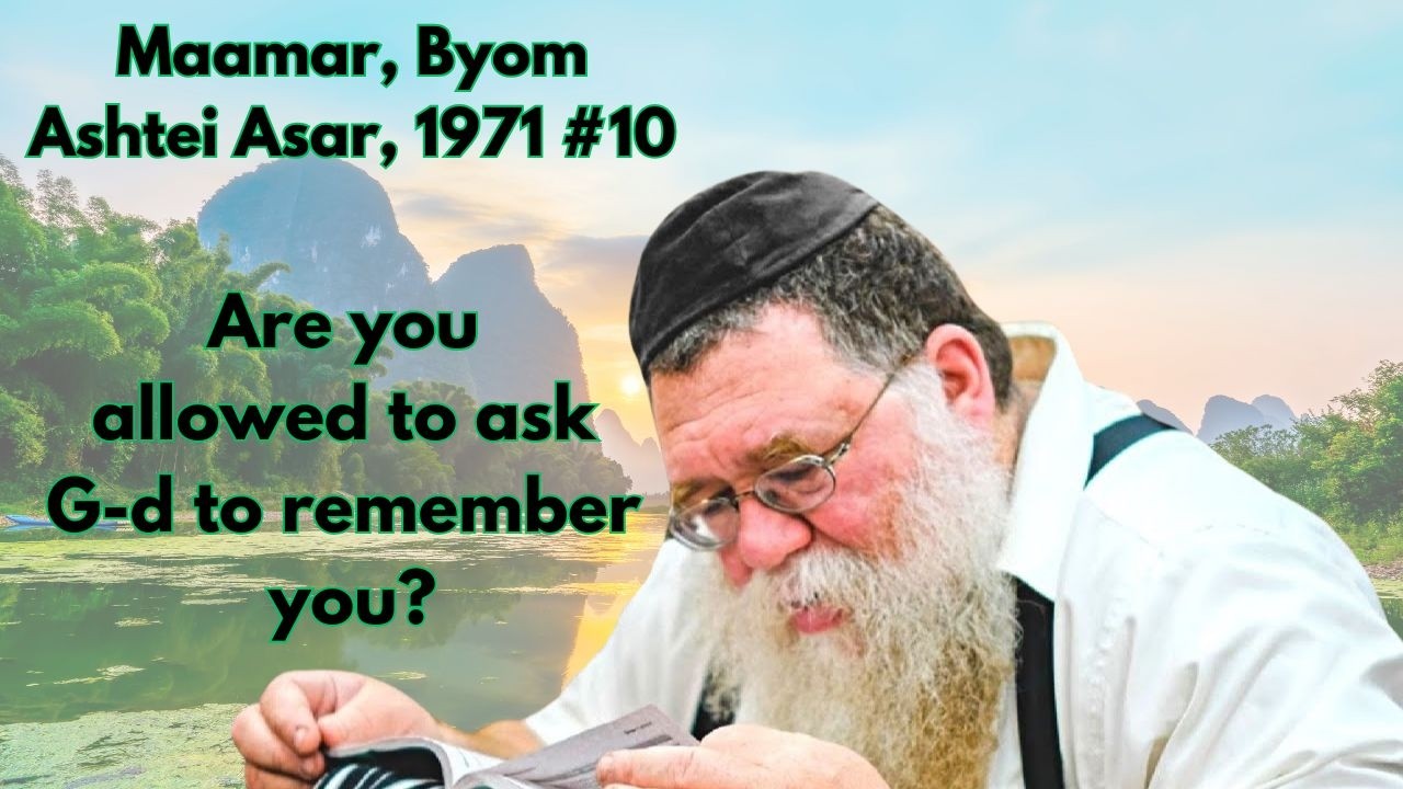 Maamar Byom Ashtei 1971 # 10 - Are you allowed to ask G-d to remember you? RC Dalfin
