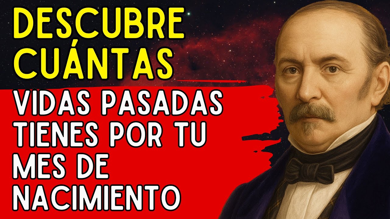 Allan Kardec Tu Mes de Nacimiento Revela Cuántas Veces Reencarnaste y el Karma que Traes
