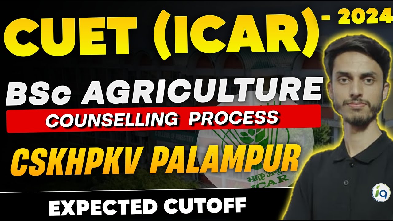 CUET (ICAR) Expected Cut - off 2024 / ICAR, BHU, CSKHPKV Palampur BSc Agriculture Counseling process