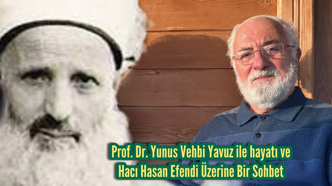 Yunus Vehbi Yavuz ile hayatı ve babası Hacı Hasan Efendi üzerine bir sohbet…