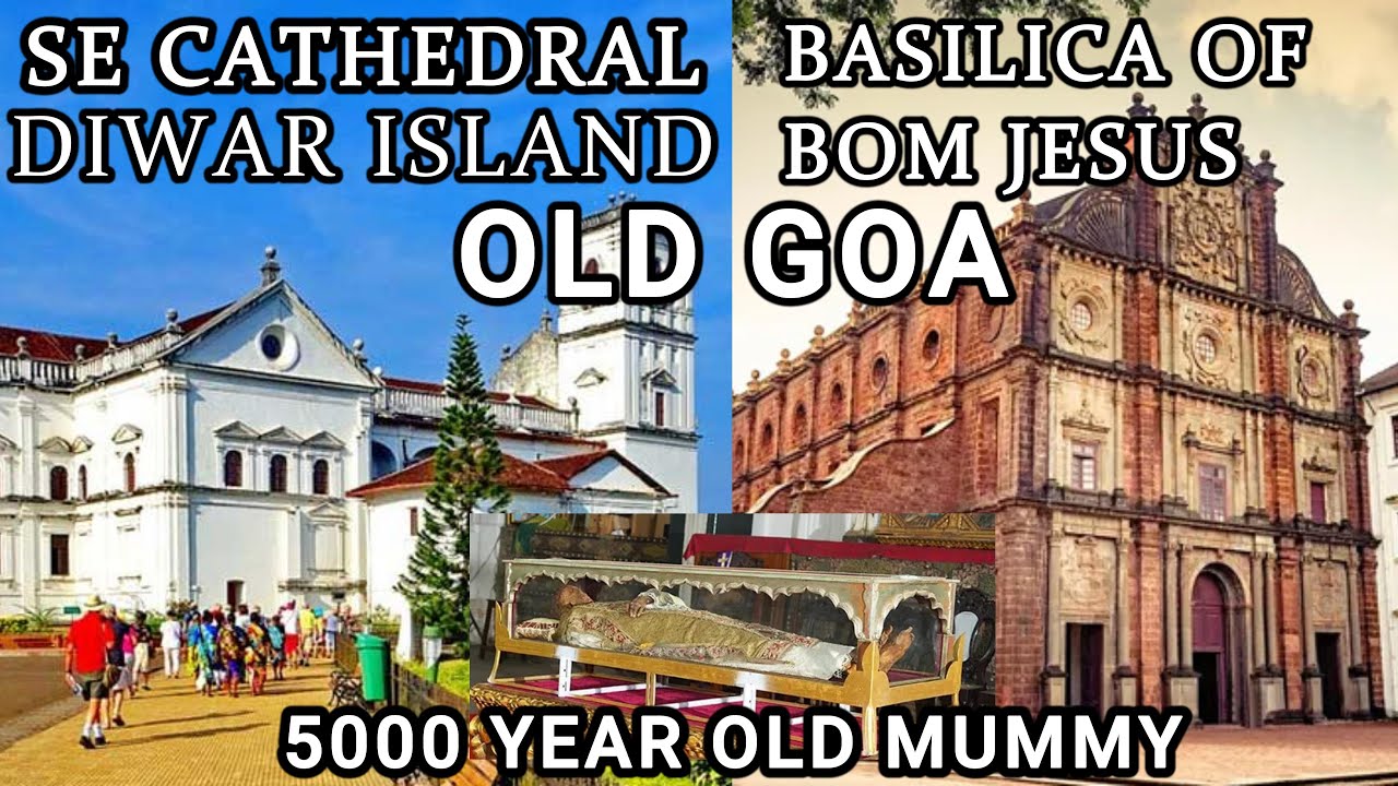 OLD GOA | FULL IMFORMATION OF OLD GOA | 5000 YEAR OLD MUMMY | BLACICA OF BOM JESUS | SE CATHEDRAL