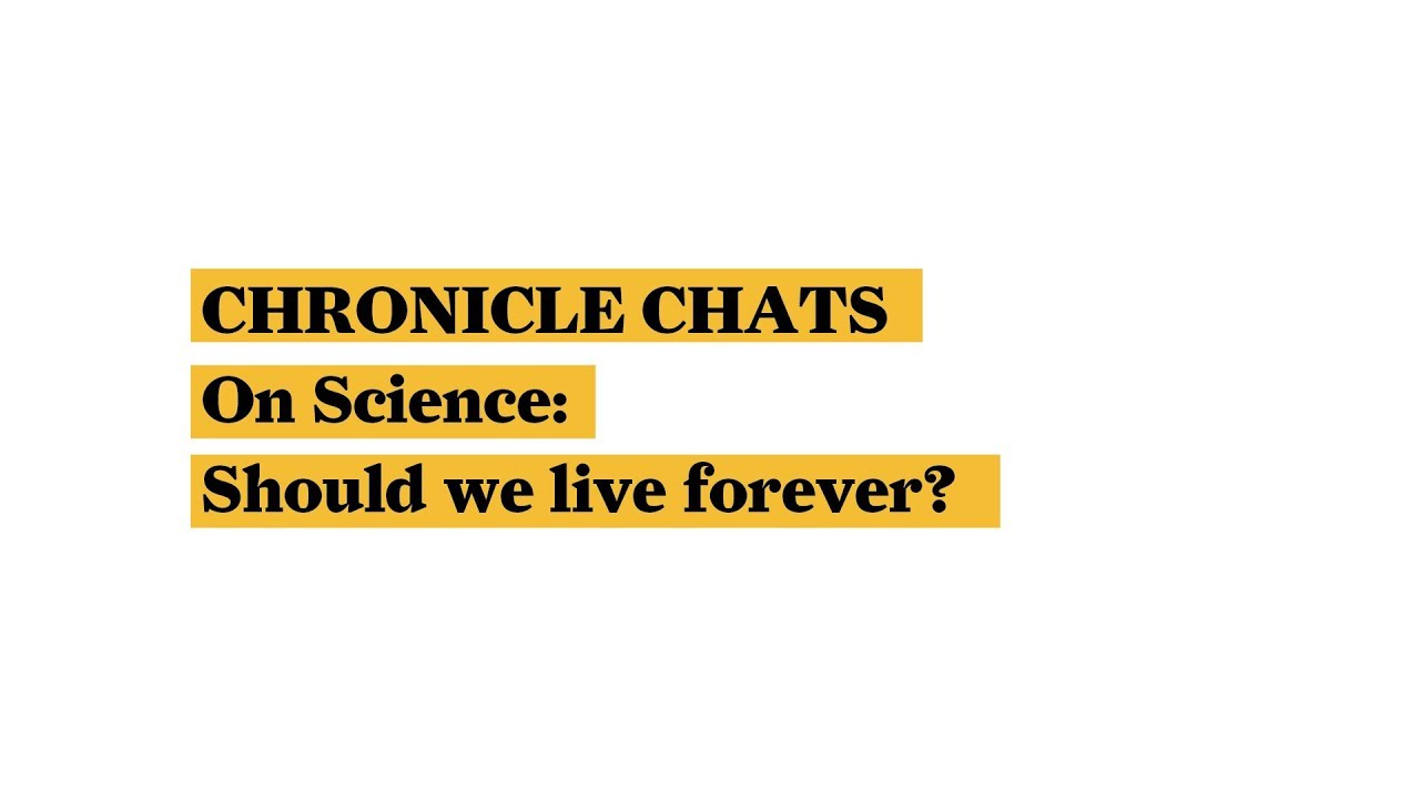 Chronicle Chats &ndash; On Science: Should We Live Forever?