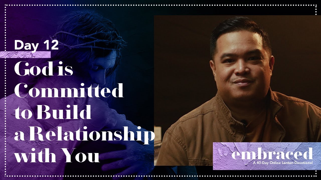 Lent Day 12 | Embraced: God is Committed to Build a Relationship with You