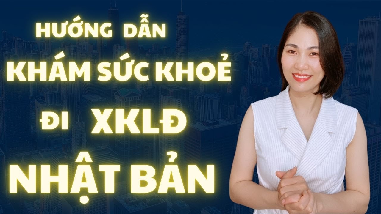 Tất cả về hướng dẫn kh&aacute;m sức khỏe đi xkld Nhật Bản | Nhật Bản | B&Iacute;CH HỒNG XKLD-DU HỌC