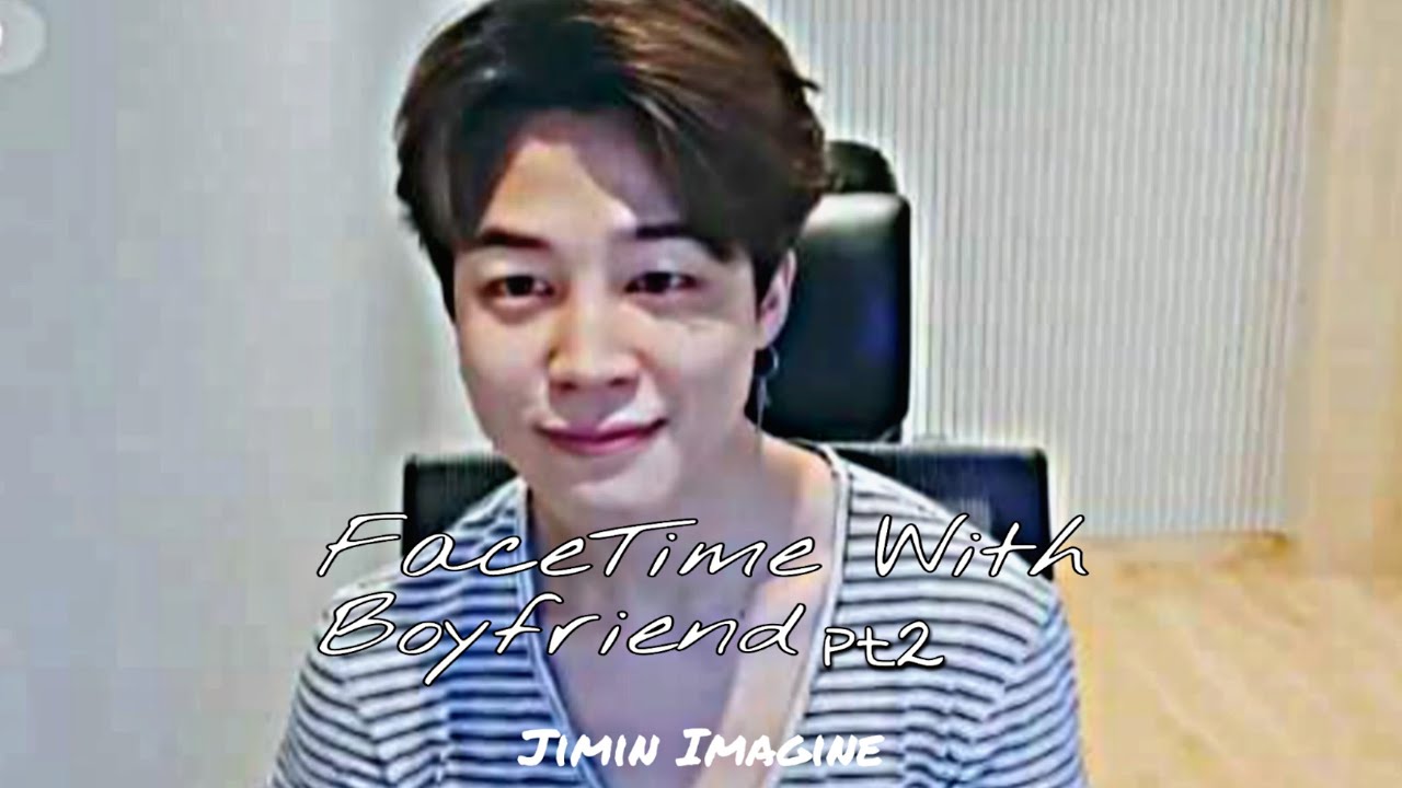 Jimin Imagine: FaceTime With Your Boyfriend pt 2