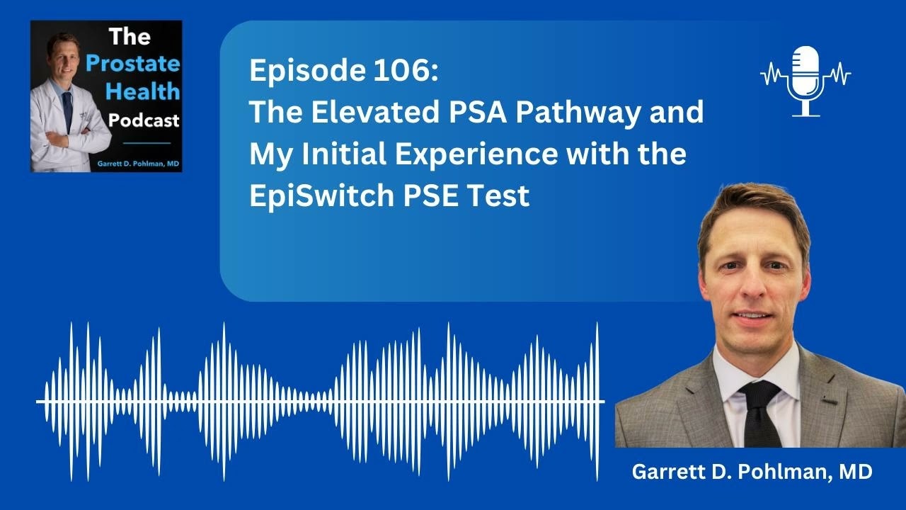 106: The Elevated PSA Pathway and My Initial Experience with the EpiSwitch PSE Test with Garrett...