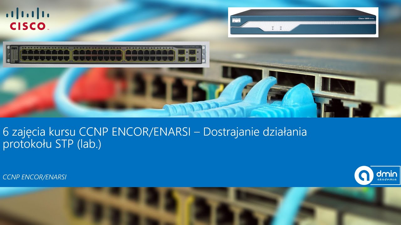 6 zajęcia CCNP ENCOR/ENARSI &ndash; Dostrajanie działania protokołu STP (lab.)