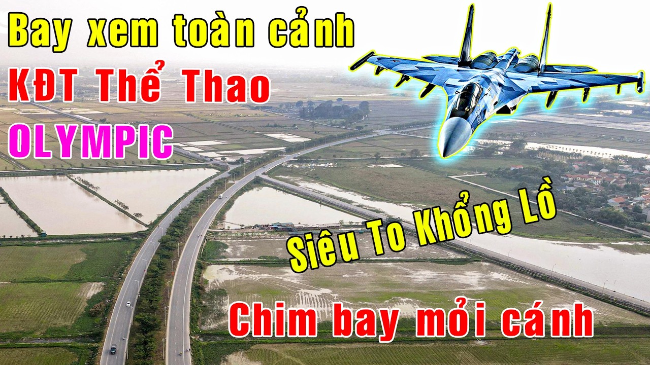 Bay xem toàn cảnh khu đô thị thể thao Olympic [Việt Nam GO]