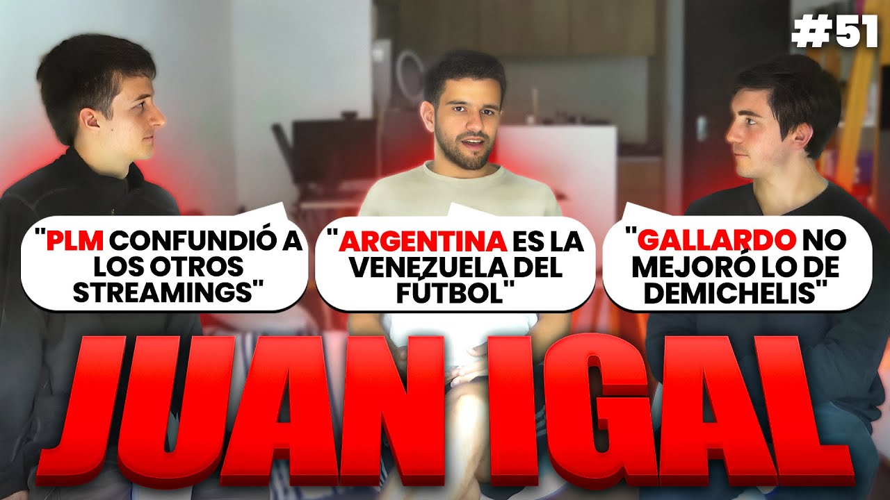 Juan IGAL: el &Eacute;XITO de PLM, la PELEA entre PERIODISTAS y STREAMERS y los CICLOS CUMPLIDOS en RIVER