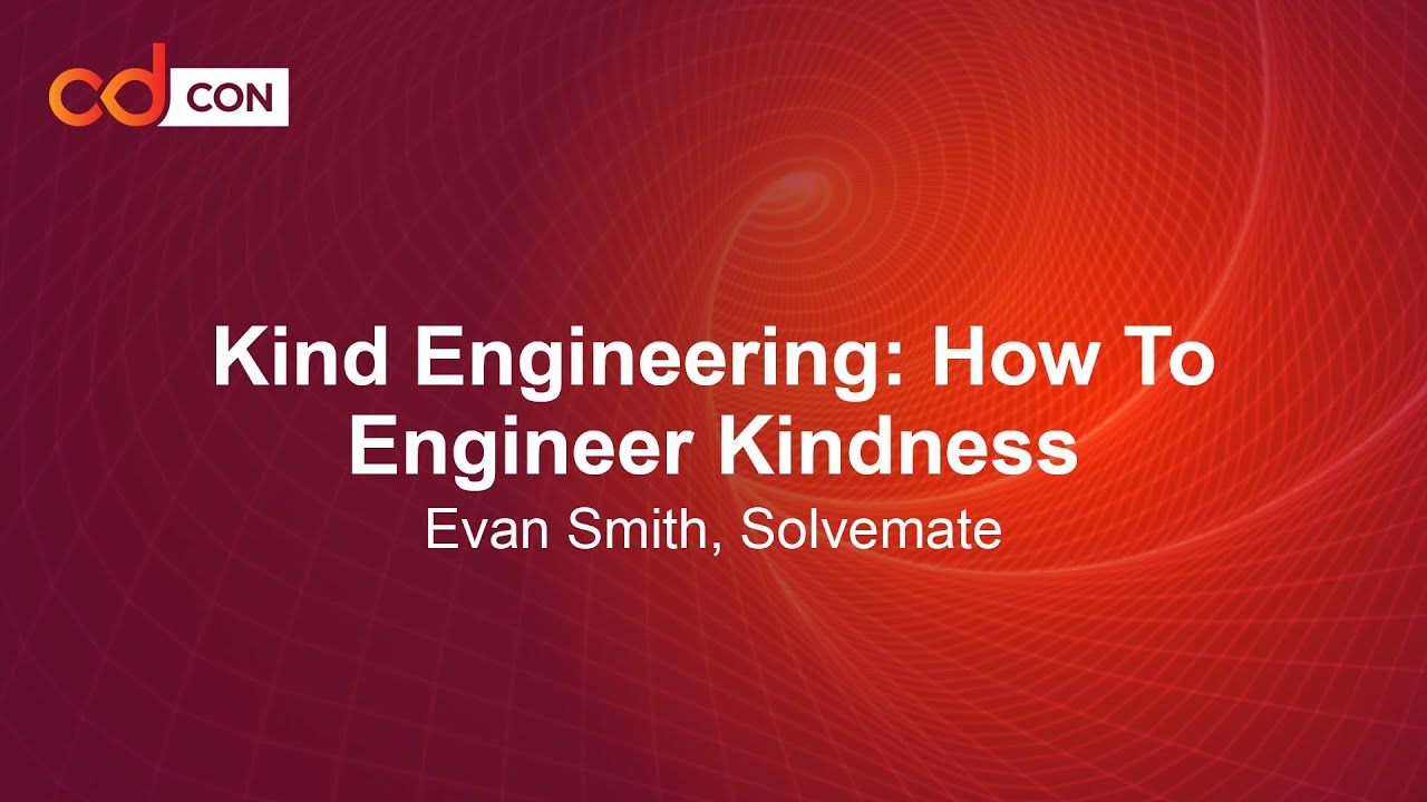 Kind Engineering: How To Engineer Kindness - Evan Smith, Solvemate