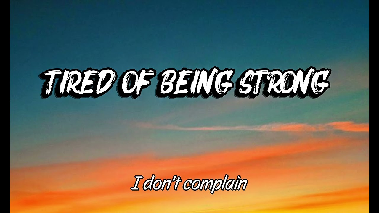 Tired of Being Strong, Lyrics Official 