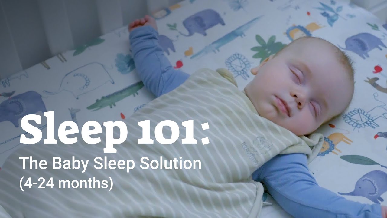 Sleep 101: The Baby Sleep Solution (4-24 months)