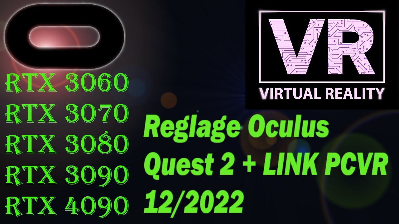 Réglage 2022/2023 Oculus Quest 2+link+Oculus Debug tools: RTX 3060/RTX 3070/RTX 3080/RTX 3090/4090