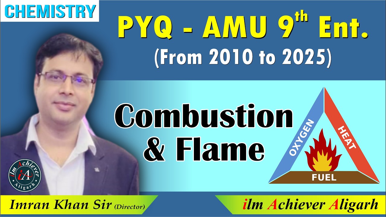 Combustion and Flame | AMU 9th Entrance PYQ (2010–2025) | Discussed by Imran Khan Sir | ilm Achiever