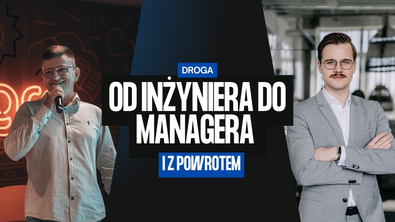 Od inżyniera do managera... i z powrotem