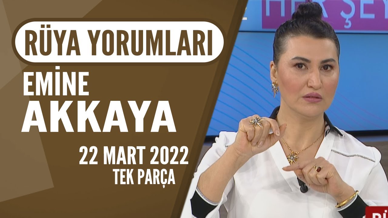 Rüya Yorumları / Hayatta Her Şey Var 22 Mart 2022 Emine Akkaya