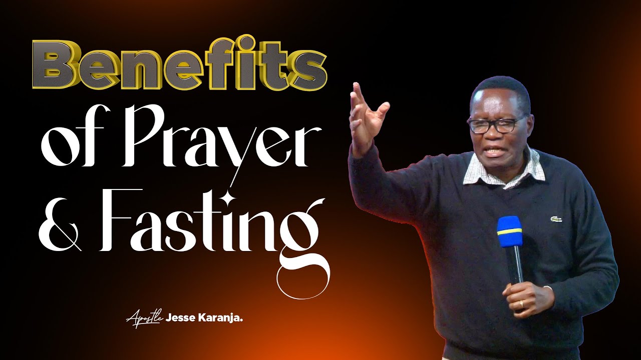 Benefits Of Prayer & Fasting | Apostle Jesse Karanja