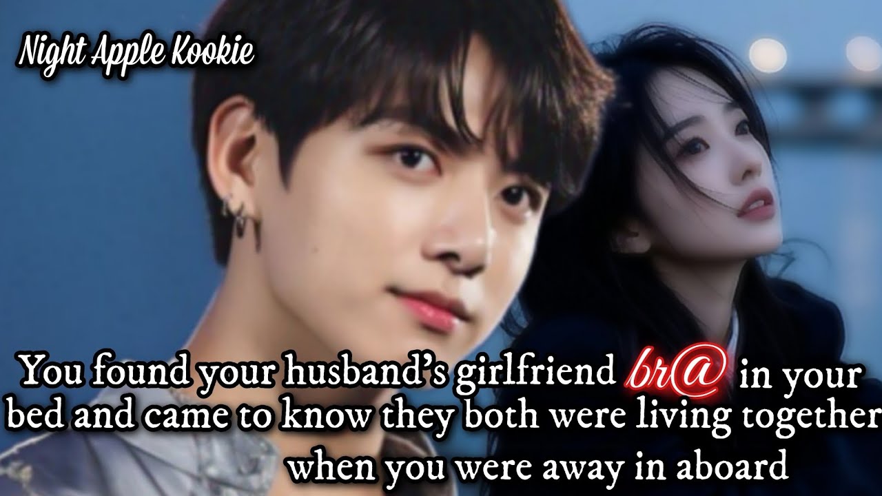 You found your husband's girlfriend br@ in your bed & came to know they were living together [Jk ff]