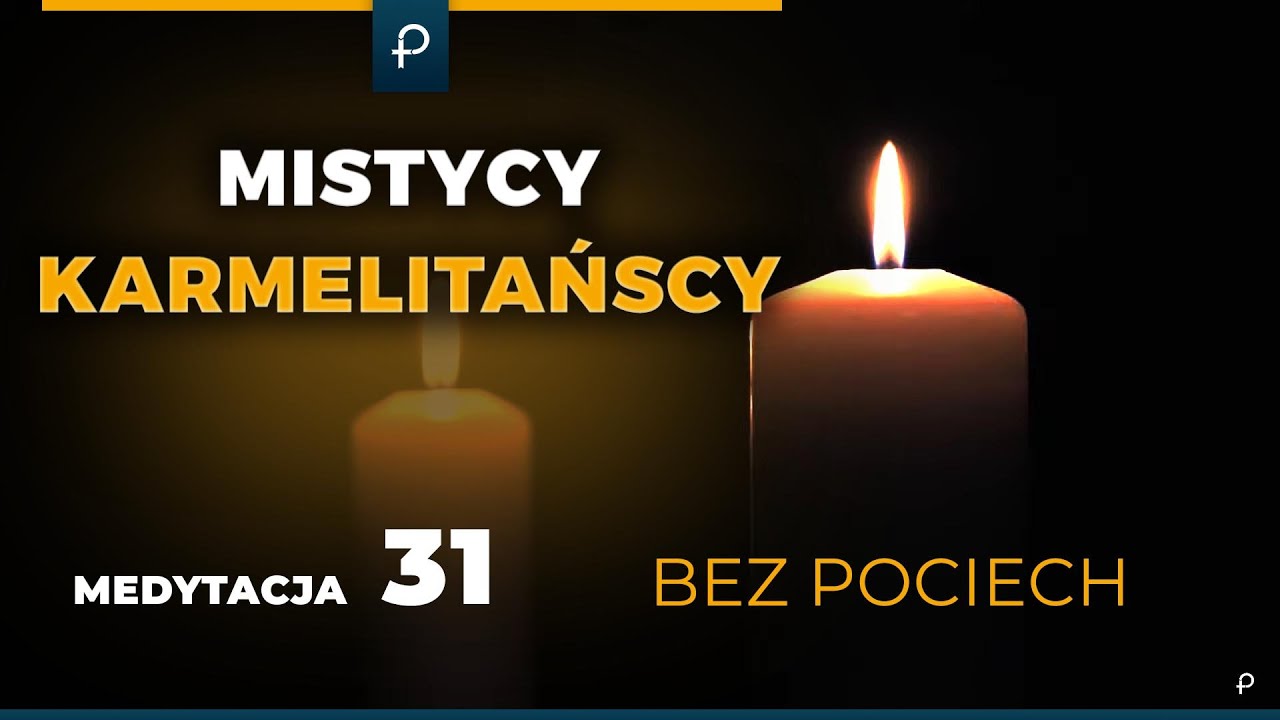 Mistycy Karmelitańscy [31] Bez pociech - MEDYTACJA - Szustak & Wojda