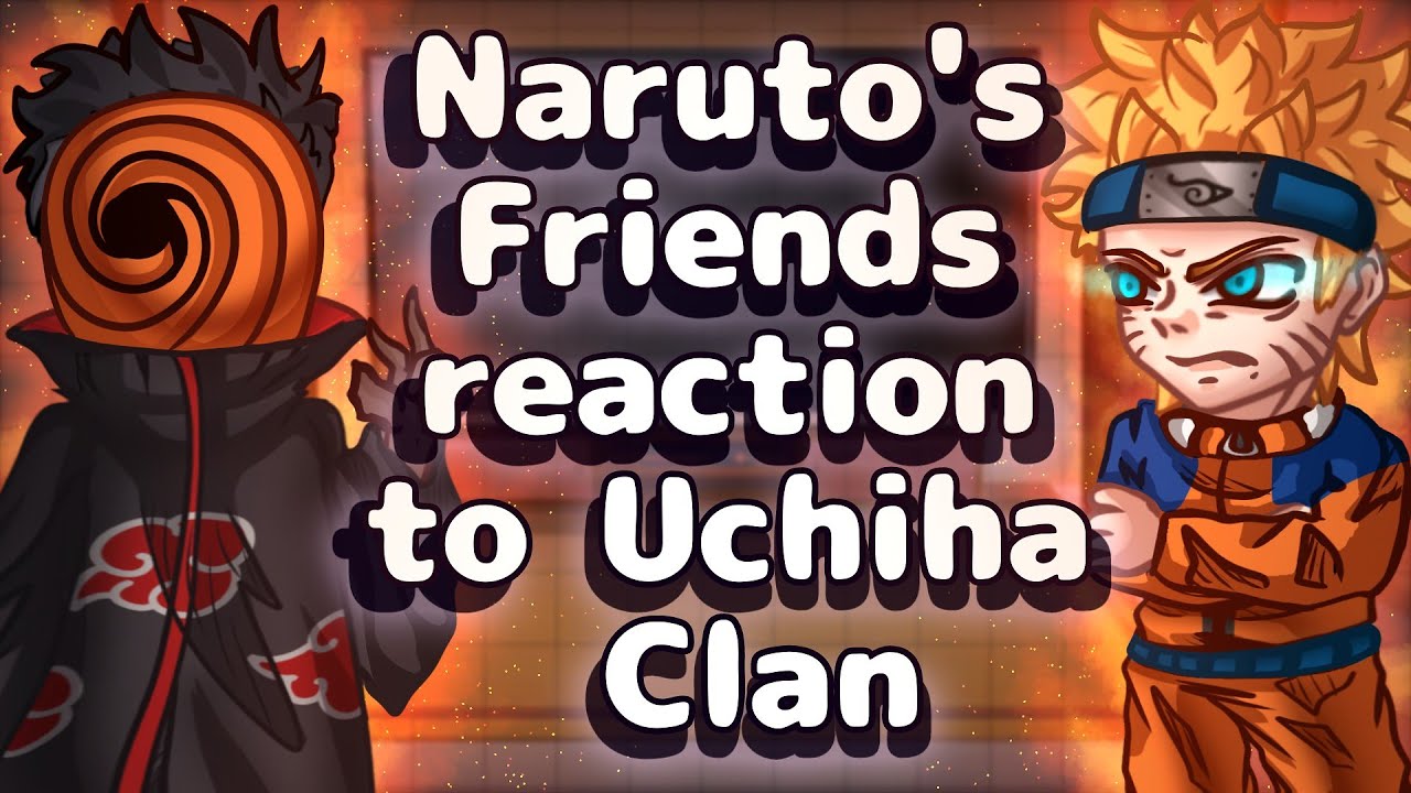 Naruto's Friends Reaction To Uchiha Clan // Gacha React