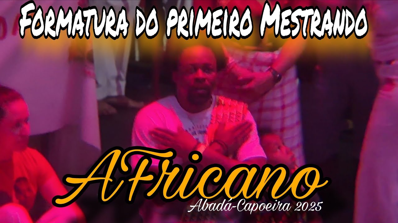 Formatura do primeiro Mestrando Africano da ABADÁ-CAPOEIRA 2025